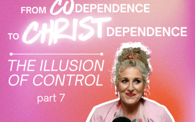 Ep. 046 – From Codependence to Christ-Dependence | Part 7: The Illusion of Control: Real Peace & a Loving God Who Holds You