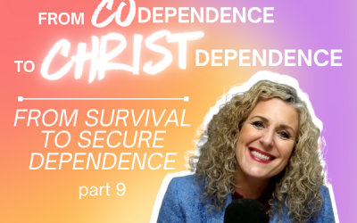 Ep. 055 – From Codependence to Christ-Dependence: From Survival to Secure Dependence | Part 9