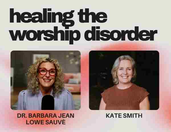 Ep. 054 – From Codependence to Christ-Dependence with Kate Smith from Catch the Fire | Part 1: Healing the Worship Disorder