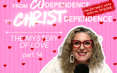 Ep. 070 – From Codependence to Christ Dependence | Part 14 The Mystery of Love