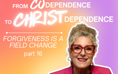 Ep. 076 – From Codependence to Christ Dependence | Part 14 Forgiveness Is a Field Change