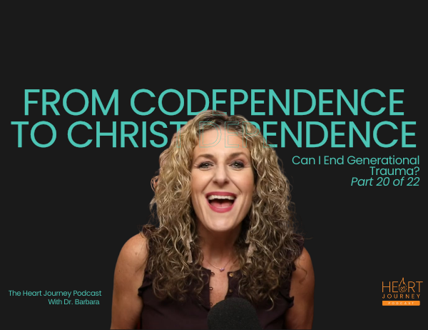 Ep. 088 – From Codependence to Christ-Dependence | Part 20: Can I End Generational Trauma?