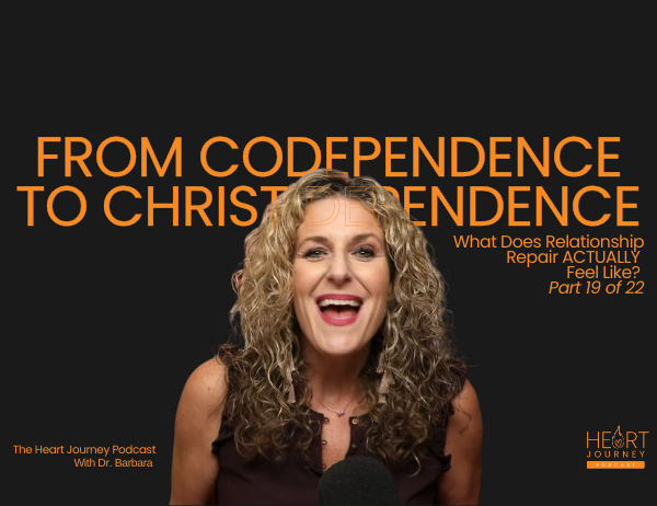 Ep. 085 – From Codependence to Christ-Dependence | Part 19: What Does Relationship Repair ACTUALLY Feel Like?